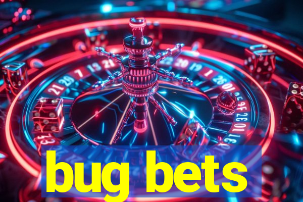 bug bets